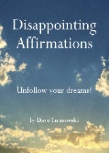 Disappointing Affirmations - by Dave Tarnowski (Hardcover)